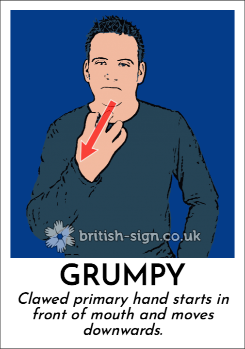Grumpy: Clawed primary hand starts in front of mouth and moves downwards.